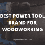 The Best Power Tool Brand For Woodworking (The Battle Of Brands)