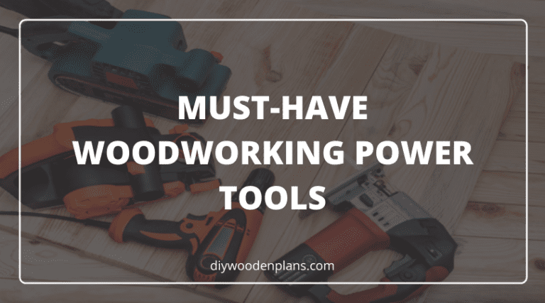 MUST-HAVE WOODWORKING POWER TOOLS