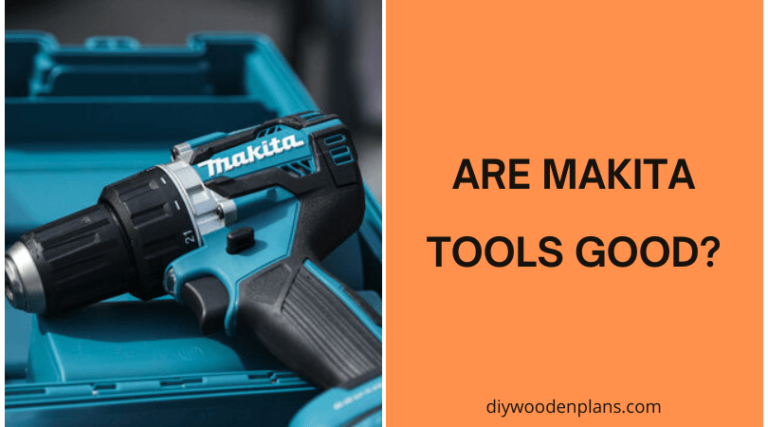 Are Makita Tools Good A Review For Woodworkers