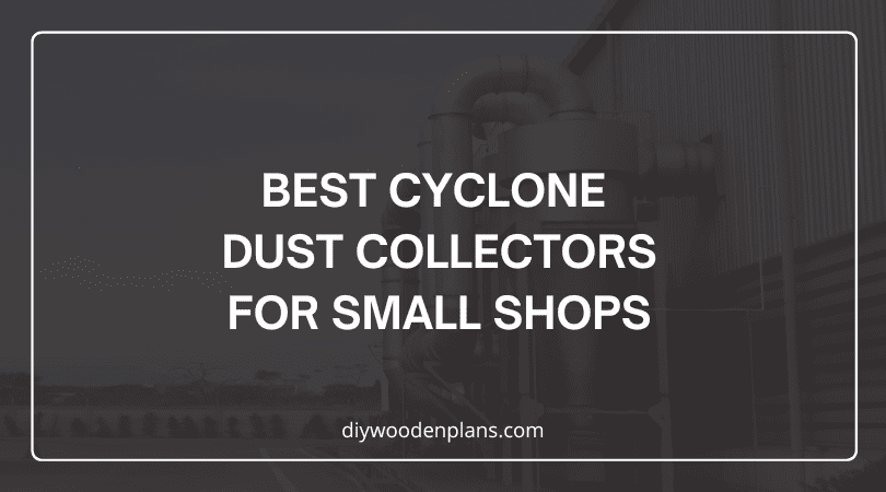 Best Cyclone Dust Collectors for Small Shops- Featured Image